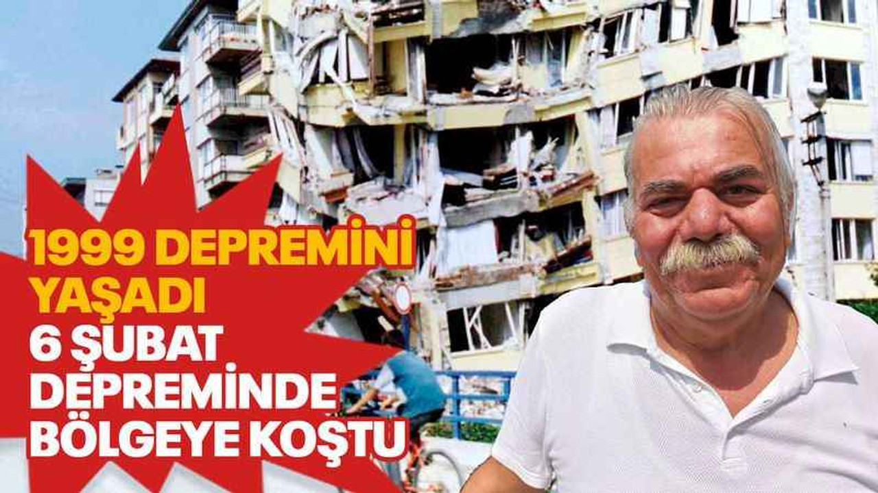 1999 depremini yaşadı, 6 Şubat depreminde dayanışmaya koştu